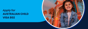 Child Visa Subclass 802 Australia Onshore Child Visa