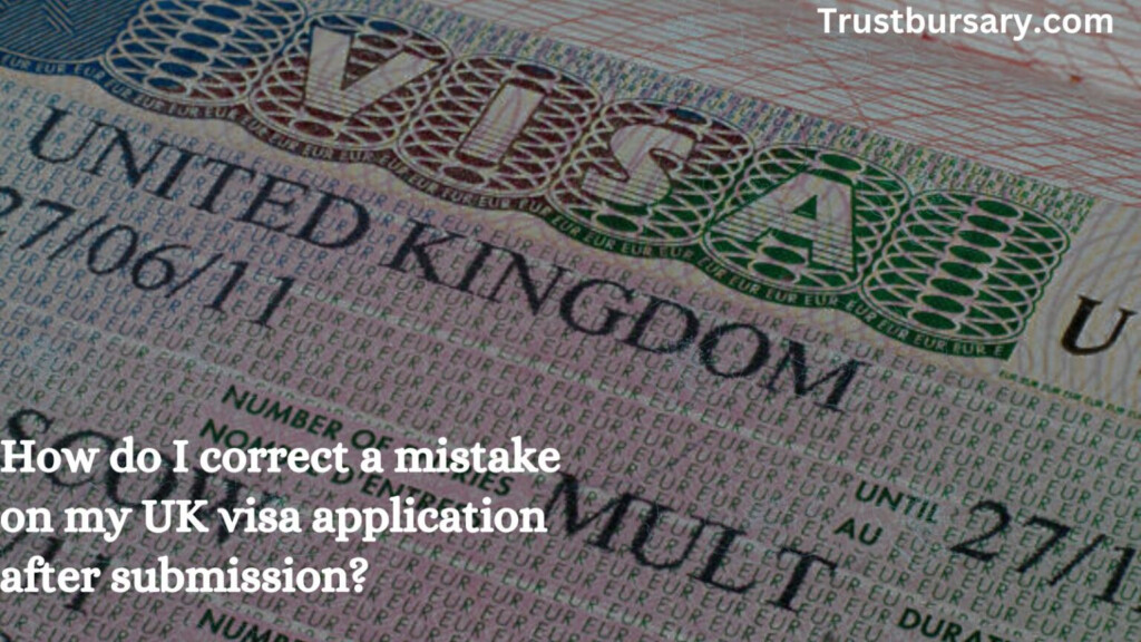 How Do I Correct A Mistake On My UK Visa Application After Submission